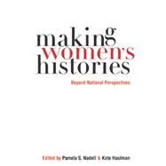Making Women's Histories by Nadell, Pamela S.; Haulman, Kate, 9780814758908