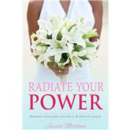 Radiate Your Power Magnify Your Love Life With 30 Days of Grace by Matthews, Jessica, 9780999688908