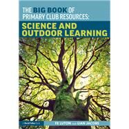 The Big Book of Primary Club Resources: Science and Outdoor Learning by Luton; Fe, 9781138318908