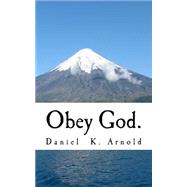 Obey God. by Arnold, Daniel K., 9781523288908