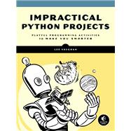Impractical Python Projects Playful Programming Activities to Make You Smarter by VAUGHAN, LEE, 9781593278908