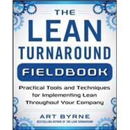 The Lean Turnaround Action Guide: How to Implement Lean, Create Value and Grow Your People by Byrne, Art, 9780071848909