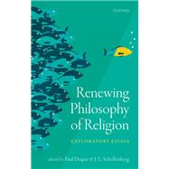 Renewing Philosophy of Religion Exploratory Essays by Draper, Paul; Schellenberg, J. L., 9780198738909