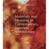Materials and Meaning in Contemporary Japanese Architecture: Tradition and Today by Buntrock; Dana, 9780415778909