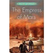The Empress of Mars by Baker, Kage, 9780765318909