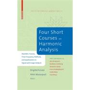 Four Short Courses on Harmonic Analysis by Forster, Brigitte; Massopust, Peter; Christensen, Ole (CON); Grochenig, Karlheinz (CON); Labate, Demetrio (CON), 9780817648909