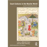 Court Cultures in the Muslim World: Seventh to Nineteenth Centuries by Fuess; Albrecht, 9781138788909