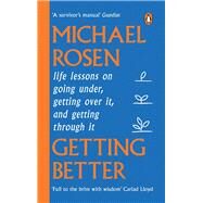 Getting Better Life lessons on going under, getting over it, and getting through it by Rosen, Michael, 9781529148909