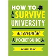 How to Survive University An Essential Pocket Guide by King, Tamsin, 9781849538909