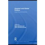 Gramsci and Global Politics : Hegemony and Resistance by McNally, Mark; Schwarzmantel, John, 9780203878910