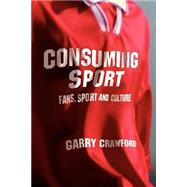 Consuming Sport by Crawford; Garry, 9780415288910