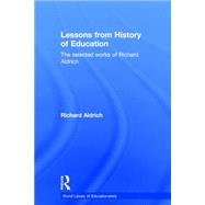 Lessons from History of Education: The Selected Works of Richard Aldrich by Aldrich; Richard, 9780415358910