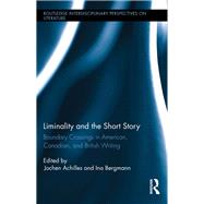 Liminality and the Short Story: Boundary Crossings in American, Canadian, and British Writing by Achilles; Jochen, 9780415738910