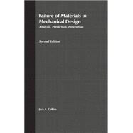 Failure of Materials in Mechanical Design Analysis, Prediction, Prevention by Collins, Jack A., 9780471558910