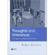 Thoughts and Utterances The Pragmatics of Explicit Communication by Carston, Robyn, 9780631178910