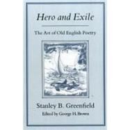 Hero & Exile Art of Old English Poetry by Greenfield, Stanley B.; Brown, George H., 9780907628910