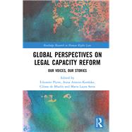 Global Perspectives on Legal Capacity Reform: Our Voices, Our Stories by Flynn; Eilion=ir, 9781138298910