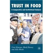 Trust in Food A Comparative and Institutional Analysis by Kjaernes, Unni; Harvey, Mark; Warde, Alan, 9781403998910