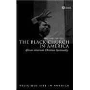The Black Church in America African American Christian Spirtuality by Battle, Michael, 9781405118910