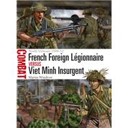 French Foreign Legionnaire Versus Viet Minh Insurgent by Windrow, Martin; Shumate, Johnny, 9781472828910