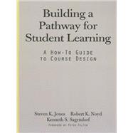 Building a Pathway for Student Learning by Jones, Steven K.; Noyd, Robert K.; Sagendorf, Kenneth S.; Felten, Peter, 9781579228910