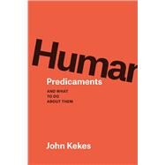Human Predicaments by Kekes, John, 9780226638911