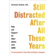 Still Distracted After All These Years Help and Support for Older Adults with ADHD by Nadeau, Kathleen G., 9780306828911