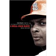 A Well-Paid Slave Curt Flood's Fight for Free Agency in Professional Sports by Snyder, Brad, 9780452288911