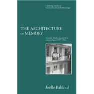 The Architecture of Memory: A Jewish-Muslim Household in Colonial Algeria, 1937–1962 by Joelle Bahloul, 9780521418911