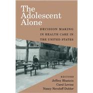 The Adolescent Alone: Decision Making in Health Care in the United States by Edited by Jeffrey Blustein , Carol Levine , Nancy  Dubler , Foreword by Angela  R. Holder, 9780521658911