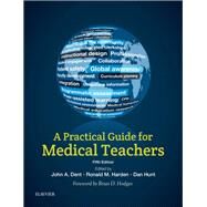 A Practical Guide for Medical Teachers by Dent, John A., M.D.; Harden, Ronald M., M.D.; Hunt, Dan, M.D.; Hodges, Brian D., Ph.D., M.D., 9780702068911