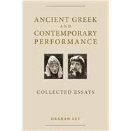 Ancient Greek and Contemporary Performance by Ley, Graham, 9780859898911