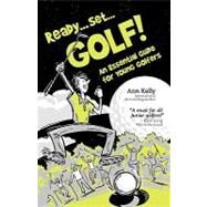 Ready, Set, Golf!: An Essential Guide for Young Golfers by Kelly, Ann; Macphail, Miriam; Henrich, Soren, 9780968628911