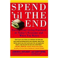 Spend 'Til the End Raising Your Living Standard in Today's Economy and When You Retire by Kotlikoff, Laurence J.; Burns, Scott, 9781416548911