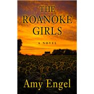 The Roanoke Girls by Engel, Amy, 9781432838911