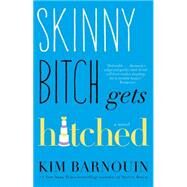 Skinny Bitch Gets Hitched A Novel by Barnouin, Kim, 9781476708911