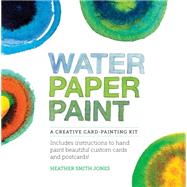 Water Paper Paint A Creative Card-Painting Kit by Jones, Heather, 9781592538911