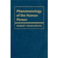 Phenomenology of the Human Person by Robert Sokolowski, 9780521888912