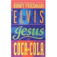 Elvis, Jesus and Coca-Cola A Novel by FRIEDMAN, KINKY, 9780553568912
