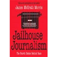 Jailhouse Journalism: The Fourth Estate Behind Bars by Morris,James McGrath, 9780765808912