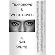 Teardrops & White Doves by White, Paul, 9781507858912