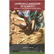 Living in a Landscape of Scarcity: Materiality and Cosmology in West Africa by Douny,Laurence, 9781611328912