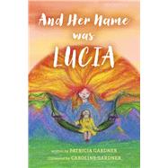 And Her Name was Lucia by Gardner, Patricia; Gardner, Caroline, 9798350948912