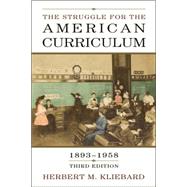 The Struggle for the American Curriculum, 1893-1958 by Kliebard,Herbert M., 9780415948913