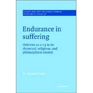 Endurance in Suffering: Hebrews 12:1-13 in its Rhetorical, Religious, and Philosophical Context by N. Clayton Croy, 9780521018913