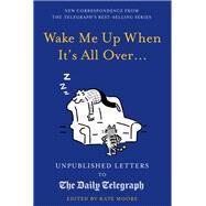 Wake Me Up When It's All Over... Unpublished Letters to The Daily Telegraph by Moore, Kate, 9780711268913