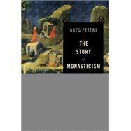 The Story of Monasticism by Peters, Greg, 9780801048913