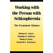 Working With the Person With Schizophrenia : the Treatment Alliance by Selzer, Michael A.; Sullivan, Timothy B. (CON), 9780814778913