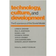 Technology, Culture and Development: The Experience of the Soviet Model by Scanlan,James P., 9780873328913