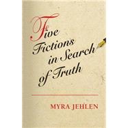 Five Fictions in Search of Truth by Jehlen, Myra, 9781400828913